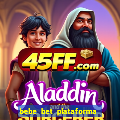 bebe bet plataforma de jogos